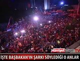 İŞTE BAŞBAKAN'IN ŞARKI SÖYLEDİĞİ ANLAR