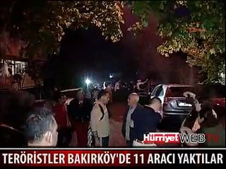 TERÖRİSTLER BAKIRKÖY'DE 11 ARACI YAKTI