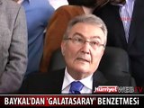 BAYKAL'DAN 'GALATASARAY' BENZETMESİ