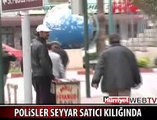 POLİSLER SATICI KILIĞINA GİRDİ