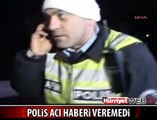 POLİS AĞABEYİNE ACI HABERİ VEREMEDİ