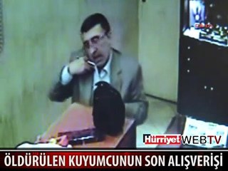 ÖLDÜRÜLEN KUYUMCUNUN SON GÖRÜNTÜLERİ