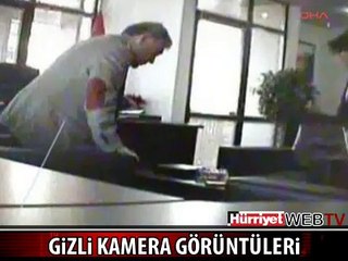 İŞTE GİZLİ KAMERA GÖRÜNTÜLERİ