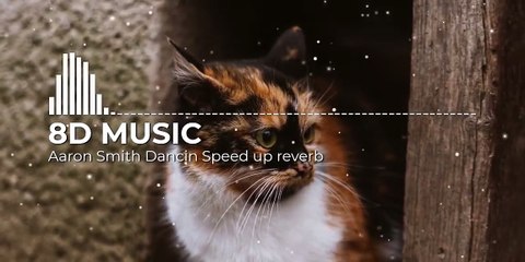Aaron Smith Dancin Speed up Reverb | 8D MUSIC | 3D MUSIC