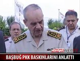 BAŞBUĞ, PKK SALDIRISINI AÇIKLADI 1-