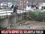 MİLAS'DA DA BİR KÖPRÜ YIKILDI