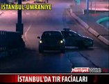 İSTANBUL'DA 2 TIR FACİASI