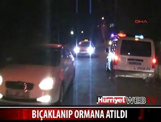 BIÇAKLAYIP ORMANA ATTILAR