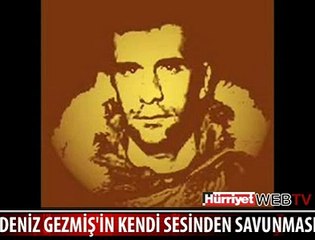İŞTE DENİZ GEZMİŞ KENDİ SESİNDEN