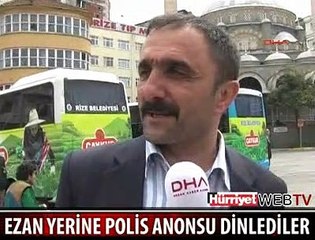 EZAN YERİNE POLİS ANONSU DİNLEDİLER