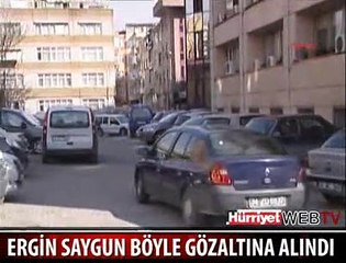 ERGİN SAYGUN GÖZALTINDA