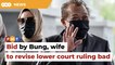 Bid by Bung, wife to revise lower court ruling bad, says prosecution