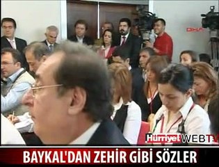 BAYKAL'DAN ZEHİR GİBİ SÖZLER