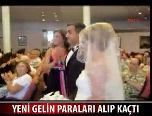 YENİ GELİN PARALARLA KAÇTI
