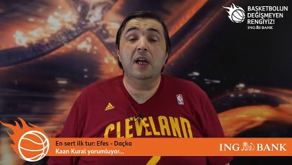 Kaan Kural yorumluyor... En sert ilk tur: Efes - Daçka