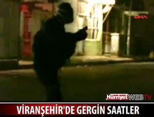 VİRANŞEHİR'DE GERGİN SAATLER