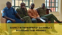 Suspect in the murder of Ida Odinga's bodyguard to be arraigned