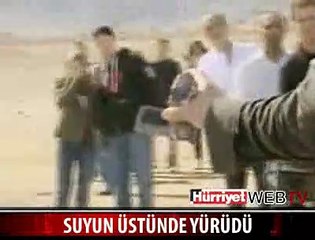 SUYUN ÜSTÜNDE YÜRÜDÜ