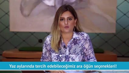 Yaz aylarında tercih edilebilecek ara öğünler