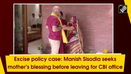Excise policy case: Manish Sisodia seeks mother’s blessing before departing for CBI office