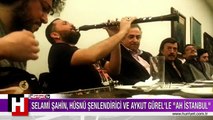 SELAMİ ŞAHİN, HÜSNÜ ŞENLENDİRİCİ VE AYKUT GÜREL'LE AH İSTANBUL