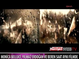MONİCA BELLUCİ, YILMAZ ERDOĞAN VE BEREN SAAT AYNI FİLMDE BULUŞTU