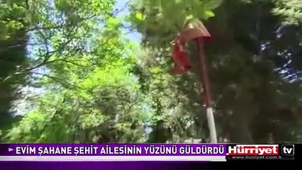 EVİM ŞAHANE ŞEHİT AİLESİNİN YÜZÜNÜ GÜLDÜRDÜ