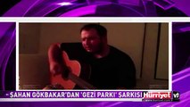 ŞAHAN DA GEZİ PARKI İÇİN ŞARKI YAPTI