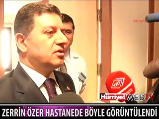 ZERRİN ÖZER'İN HASTANEDEKİ GÖRÜNTÜLERİ