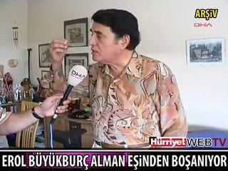 EROL BÜYÜKBURÇ ALMAN EŞİNDEN BOŞANIYOR