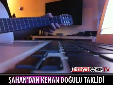 ŞAHAN'DAN MUHTEŞEM KENEN DOĞULU TAKLİDİ