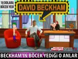 BECKHAM BÖYLE BÖCEK YEDİ