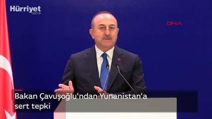 Bakan Çavuşoğlu'ndan Yunanistan'a sert tepki