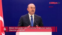 Bakan Çavuşoğlu'ndan Yunanistan'a göçmen tepkisi: Utanmaz ve aymaz!