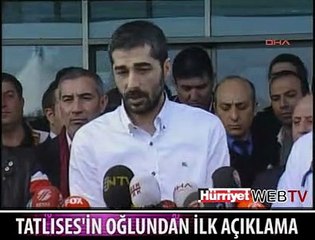TATLISES'İN OĞLU İLK KEZ KONUŞTU