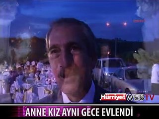ANNE VE KIZI AYNI GECE EVLENDİ