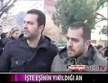 İŞTE EŞİNİN YIKILDIĞI AN