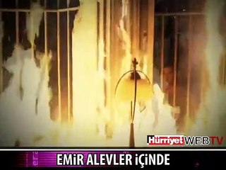 EMİR ALEVLER İÇİNDE