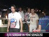 İŞTE SERDAR ORTAÇ'IN YENİ SEVGİLİSİ