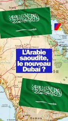 L'Arabie saoudite le nouveau Dubaï ?
