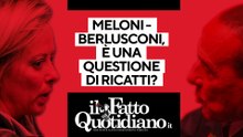 Meloni-Berlusconi: è una questione di ricatti? Segui la diretta con Peter Gomez