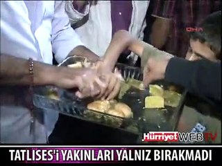 TATLISES'İ DOSTLARI YALNIZ BIRAKMADI