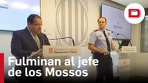 El Gobierno catalán fulmina al jefe de los Mossos d'Esquadra