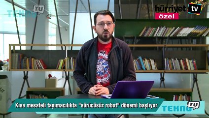 Kısa mesafeli taşımacılıkta "sürücüsüz robot" dönemi başlıyor