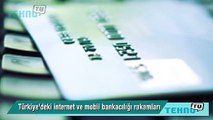Türkiye'de internet ve mobil bankacılık rakamları