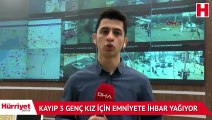 Kayıp 3 genç kız için emniyete ihbar yağıyor