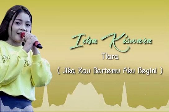 Icha Kiswara - Tiara ( Jika Kau Bertemu Aku Begini )