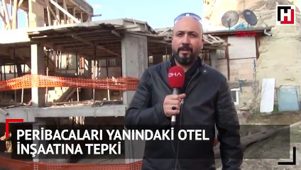 Peribacaları yanındaki otel inşaatına tepki