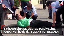 1 milyon lira kefaletle tahliyesine karar verilmişti... Tekrar tutuklandı