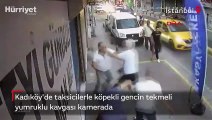 Kadıköy'de taksicilerle köpekli gencin tekmeli yumruklu kavgası kamerada